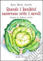 Quando i bambini nascevano sotti i cavoli libro