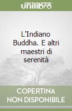 L'Indiano Buddha. E altri maestri di serenità libro