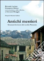 Antichi mestieri. Strumenti da lavoro del vecchio Piemonte