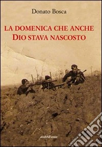 La Domenica che anche Dio stava nascosto libro