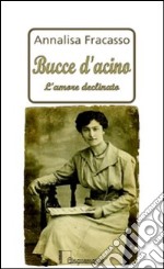 Bucce d'acino. L'amore declinato libro