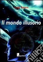 Il mondo illusorio libro