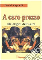 A caro prezzo. Alle origini dell'usura