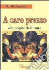 A caro prezzo. Alle origini dell'usura libro