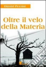 Oltre il velo della materia libro