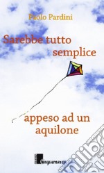 Sarebbe tutto semplice appeso ad un aquilone libro