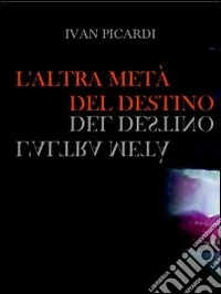 L'altra metà del destino. Il rosso, il nero, l'amore nel mezzo libro