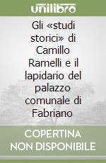 Gli «studi storici» di Camillo Ramelli e il lapidario del palazzo comunale di Fabriano