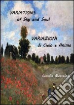 Variations of sky and soul-Variazioni di cielo e anima. Ediz. bilingue libro