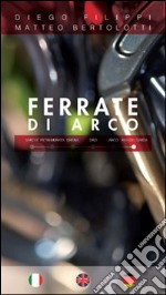 Ferrate di Arco. Sarche, Pietramurata, Drena, Dro, Arco, Riva del Garda. Ediz. multilingue