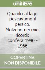 Quando al lago pescavamo il persico. Molveno nei miei ricordi: com'era 1946 - 1966 libro