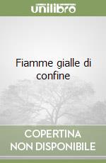 Fiamme gialle di confine libro