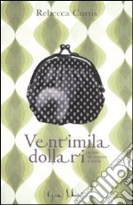 Ventimila dollari. Storie di amori e soldi