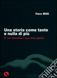Una storia come tante e nulla di più per non dimenticare senza doversi pentire libro