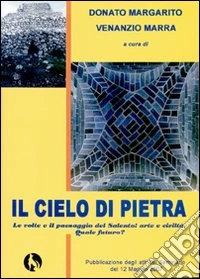 Il cielo di pietra, le volte e il paesaggio del Salento. Arte e civiltà. Quale futuro? Atti del seminario (12 maggio 2007) libro