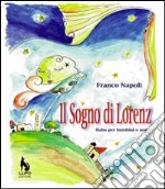 Il sogno di Lorenz fiaba per bambini e non. Ediz. illustrata