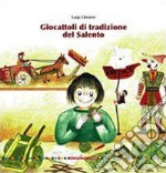 Giocattoli di tradizione del Salento. Ediz. illustrata libro