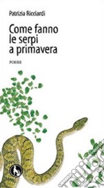 Come fanno le serpi a primavera libro