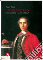 Leonardo Leo. I suoi genitori e la sua famiglia