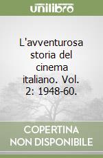 L'avventurosa storia del cinema italiano. Vol. 2: 1948-60. libro