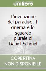 L'invenzione del paradiso. Il cinema e lo sguardo plurale di Daniel Schmid