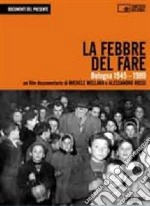 La febbre del fare. Bologna 1945-1980. Con DVD libro