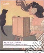 Non solo dive. Pioniere del cinema italiano libro