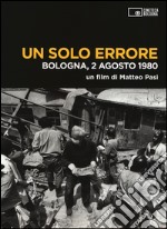 Un solo errore. Bologna, 2 agosto 1980. DVD. Con libro libro