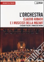 L'orchestra. Claudio Abbado e i musicisti della Mozart. DVD. Con libro