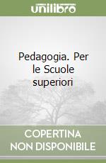 Pedagogia. Per le Scuole superiori libro