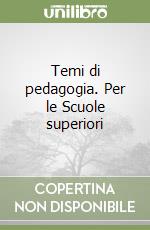 Temi di pedagogia. Per le Scuole superiori libro