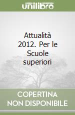 Attualità 2012. Per le Scuole superiori libro