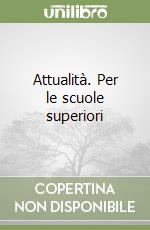 Attualità. Per le scuole superiori libro
