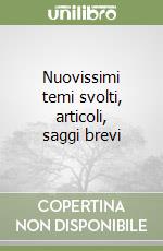 Nuovissimi temi svolti, articoli, saggi brevi libro