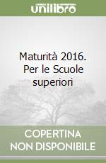 Maturità 2016. Per le Scuole superiori