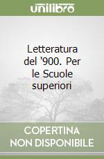 Letteratura del '900. Per le Scuole superiori libro