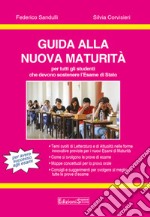 Guida alla nuova Maturità. Per tutti gli studenti che devono sostenere l'esame di Stato. Per le Scuole superiori