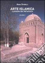 Arte islamica. La misura del metafisico. Vol. 2 libro