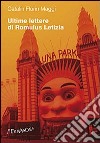 Ultime lettere di Romulus Letizia. La vita quotidiana al tempo di Silviu Berlusconescu libro