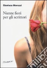 Niente fiori per gli scrittori libro