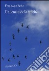 Il silenzio della felicità libro di Savio Francesco