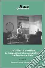 Un'affinità elettiva. Le trasposizioni cinematografiche tra Germania e Italia libro