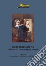 Autotraduzione. Motivi, studi, strategie. Ediz. italiana, inglese e tedesca libro