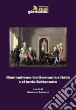 Illuminatismo tra Germania e Italia nel tardo Settecento libro