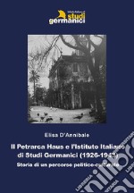 Il Petrarca Haus e l'Istituto Italiano di Studi Germanici (1926-1943). Storia di un percorso politico-culturale libro