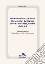 Reformation des Glaubens, Reformation der Künste-Riforma della fede, Riforma delle arti. Ediz. bilingue libro