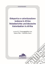 Odeporica e colonizzazione tedesca in Africa-Reiseberichte und deutsche Kolonisation in Afrika. Ediz. bilingue libro