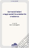 Germanisti italiani e leggi razziali: fra subalternità e resistenza libro