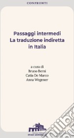 Passaggi intermedi. La traduzione indiretta in Italia. Ediz. italiana e inglese libro