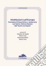 Meditazioni sull'Europa. Variazioni filosofiche e letterarie sul tema nietzscheano del «buon europeo» libro